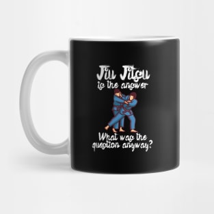 Jiu Jitsu is the answer What was the question anyway Mug